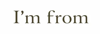 I'm from